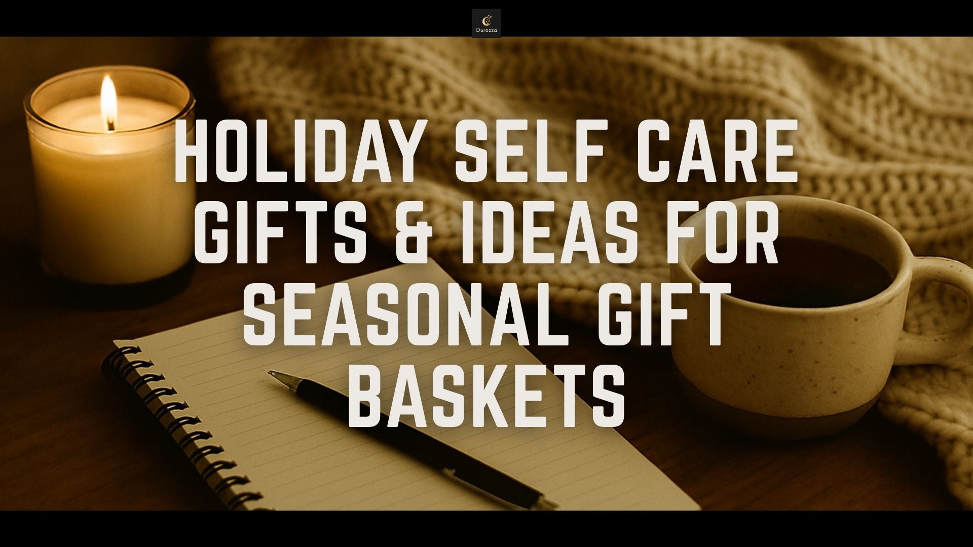 A cozy tabletop with a candle, cup and paper. It says Holdiay Self care gifts and ideas for seasonal gift baskets.